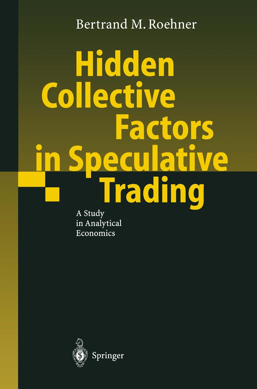 Titlebook: Hidden Collective Factors in Speculative Trading; A Study in Analytica Bertrand M. Roehner Book 20011st edition Springer-Verlag Berlin Heid Titlebook: Hidden Collective Factors in Speculative Trading; A Study in Analytica Bertrand M. Roehner Book 20011st edition Springer-Verlag Berlin Heid