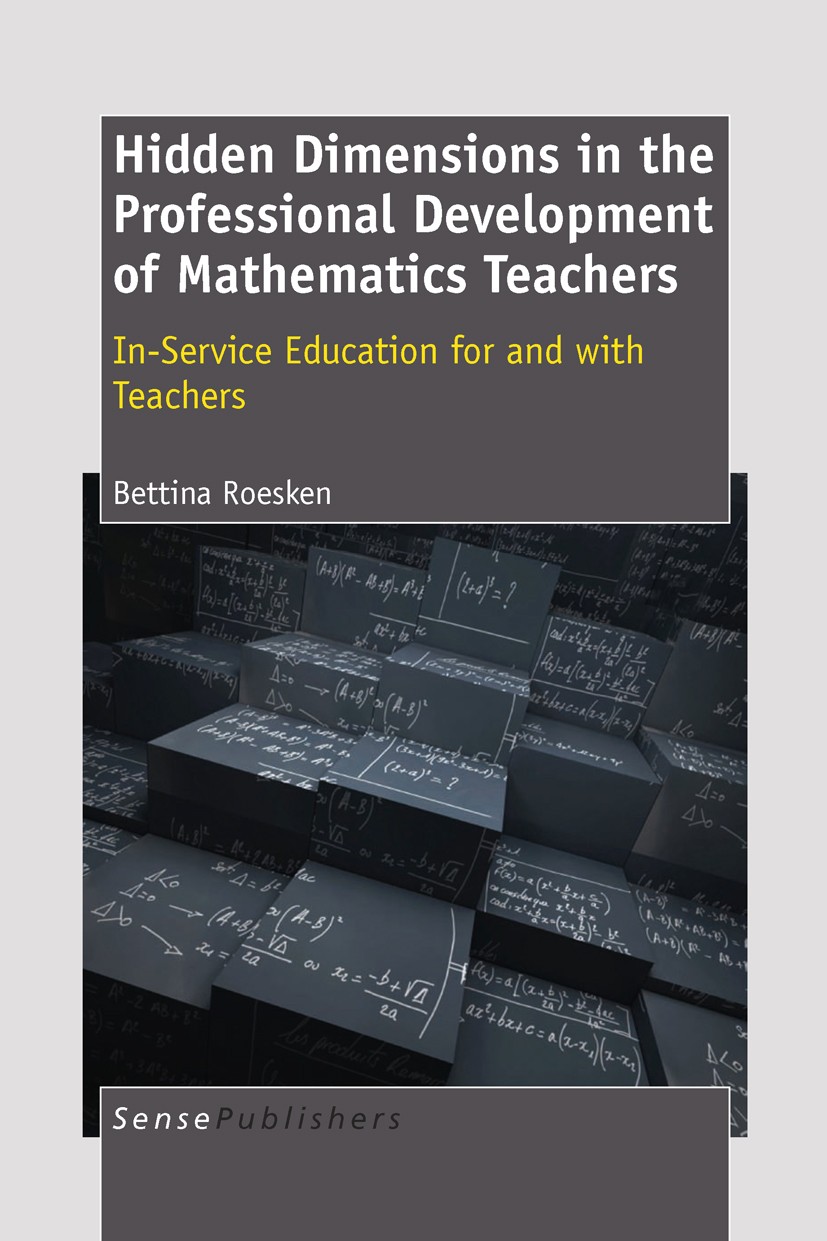Titlebook: Hidden Dimensions in the Professional Development of Mathematics Teachers: In-Service Education for ; Bettina Roesken Book 2011 SensePubli Titlebook: Hidden Dimensions in the Professional Development of Mathematics Teachers: In-Service Education for ; Bettina Roesken Book 2011 SensePubli