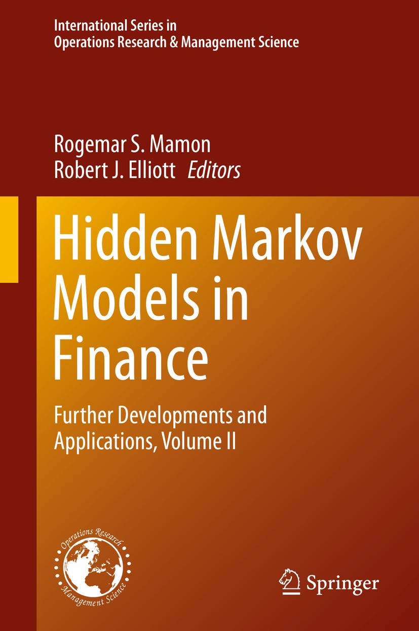 Titlebook: Hidden Markov Models in Finance; Further Developments Rogemar S. Mamon,Robert J. Elliott Book 2014 Springer Science+Business Media New York Titlebook: Hidden Markov Models in Finance; Further Developments Rogemar S. Mamon,Robert J. Elliott Book 2014 Springer Science+Business Media New York