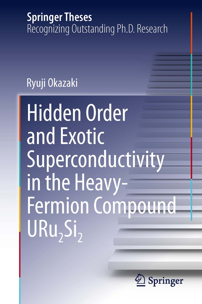 Titlebook: Hidden Order and Exotic Superconductivity in the Heavy-Fermion Compound URu2Si2; Ryuji Okazaki Book 2013 Springer Japan 2013 Electronic Ne Titlebook: Hidden Order and Exotic Superconductivity in the Heavy-Fermion Compound URu2Si2; Ryuji Okazaki Book 2013 Springer Japan 2013 Electronic Ne