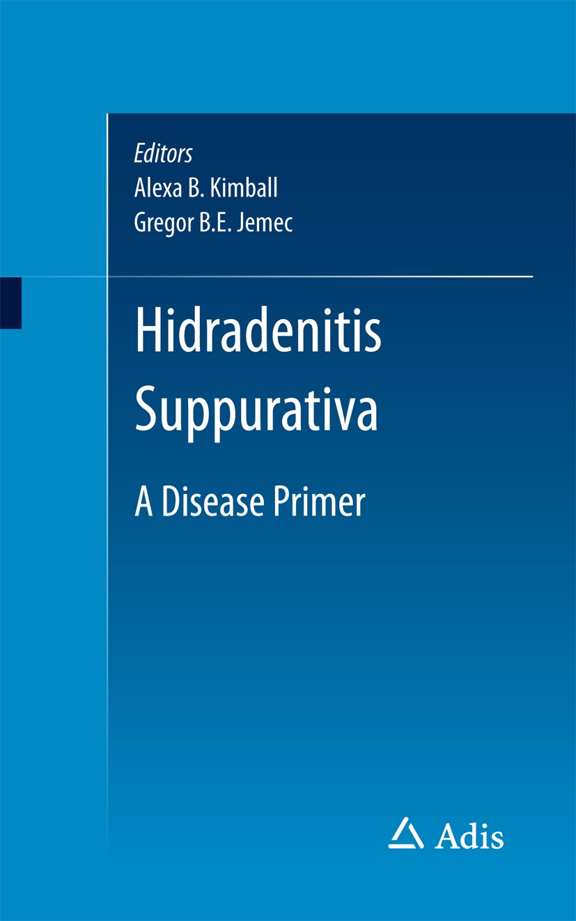 Titlebook: Hidradenitis Suppurativa; A Disease Primer Alexa B. Kimball,Gregor B.E. Jemec Book 2017 Springer International Publishing AG 2017 Acne inve Titlebook: Hidradenitis Suppurativa; A Disease Primer Alexa B. Kimball,Gregor B.E. Jemec Book 2017 Springer International Publishing AG 2017 Acne inve