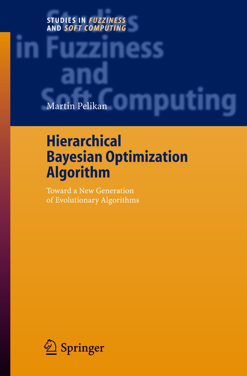 Titlebook: Hierarchical Bayesian Optimization Algorithm; Toward a New Generat Martin Pelikan Book 2005 Springer-Verlag Berlin Heidelberg 2005 Analysis Titlebook: Hierarchical Bayesian Optimization Algorithm; Toward a New Generat Martin Pelikan Book 2005 Springer-Verlag Berlin Heidelberg 2005 Analysis