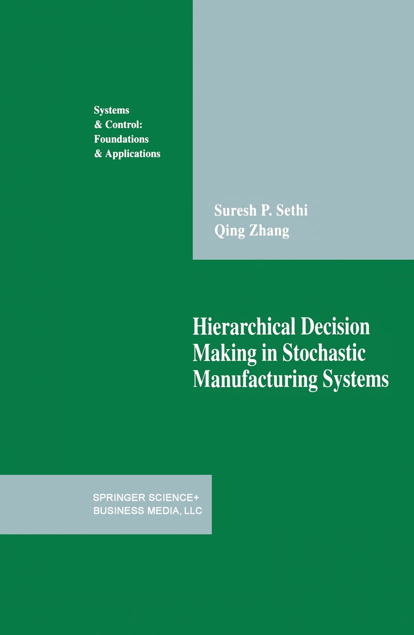 Titlebook: Hierarchical Decision Making in Stochastic Manufacturing Systems; Suresh P. Sethi,Qing Zhang Book 1994 Springer Science+Business Media New Titlebook: Hierarchical Decision Making in Stochastic Manufacturing Systems; Suresh P. Sethi,Qing Zhang Book 1994 Springer Science+Business Media New
