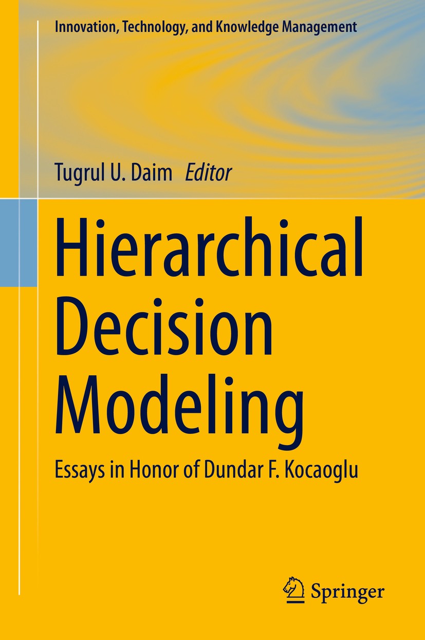Titlebook: Hierarchical Decision Modeling; Essays in Honor of D Tugrul U. Daim Book 2016 Springer International Publishing Switzerland 2016 Analytical Titlebook: Hierarchical Decision Modeling; Essays in Honor of D Tugrul U. Daim Book 2016 Springer International Publishing Switzerland 2016 Analytical