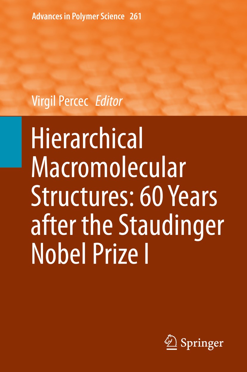 Titlebook: Hierarchical Macromolecular Structures: 60 Years after the Staudinger Nobel Prize I; Virgil Percec Book 2013 Springer International Publis Titlebook: Hierarchical Macromolecular Structures: 60 Years after the Staudinger Nobel Prize I; Virgil Percec Book 2013 Springer International Publis
