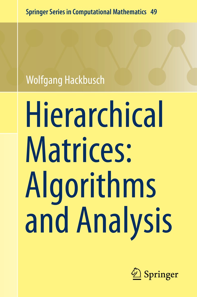 Titlebook: Hierarchical Matrices: Algorithms and Analysis; Wolfgang Hackbusch Book 2015 Springer-Verlag Berlin Heidelberg 2015 efficient matrix algor Titlebook: Hierarchical Matrices: Algorithms and Analysis; Wolfgang Hackbusch Book 2015 Springer-Verlag Berlin Heidelberg 2015 efficient matrix algor
