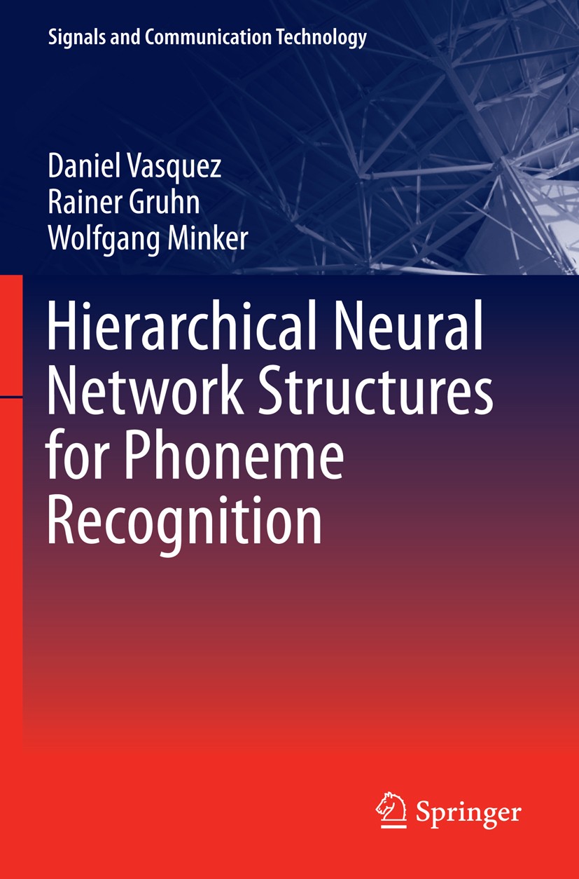 Titlebook: Hierarchical Neural Network Structures for Phoneme Recognition; Daniel Vasquez,Rainer Gruhn,Wolfgang Minker Book 2013 Springer Berlin Heid Titlebook: Hierarchical Neural Network Structures for Phoneme Recognition; Daniel Vasquez,Rainer Gruhn,Wolfgang Minker Book 2013 Springer Berlin Heid