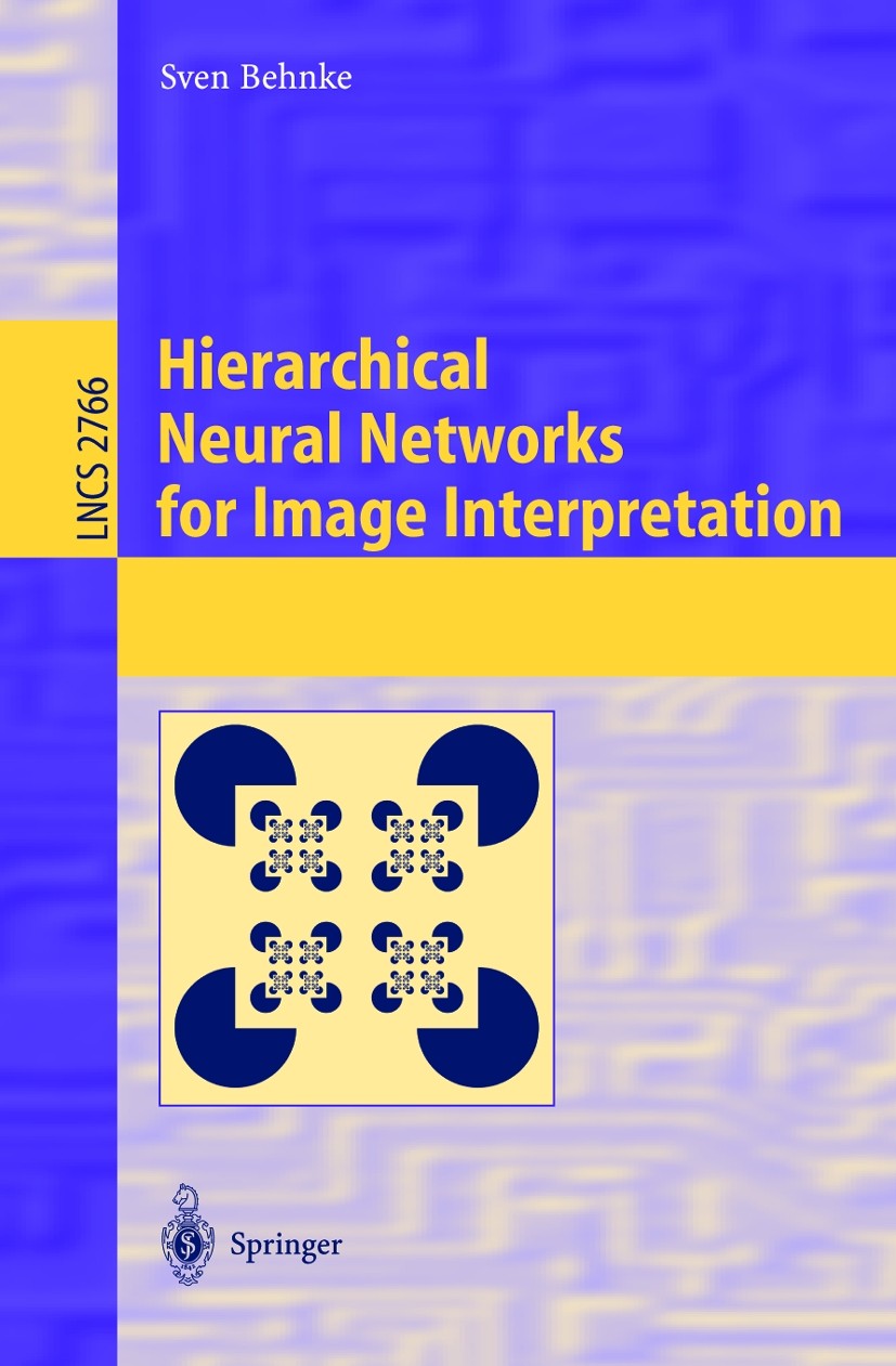 Titlebook: Hierarchical Neural Networks for Image Interpretation; Sven Behnke Book 2003 Springer-Verlag Berlin Heidelberg 2003 cognition.computer vis Titlebook: Hierarchical Neural Networks for Image Interpretation; Sven Behnke Book 2003 Springer-Verlag Berlin Heidelberg 2003 cognition.computer vis