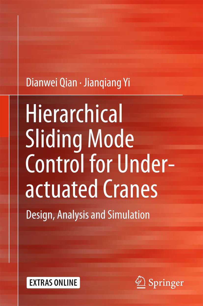 Titlebook: Hierarchical Sliding Mode Control for Under-actuated Cranes; Design, Analysis and Dianwei Qian,Jianqiang Yi Book 2015 Springer-Verlag Berli Titlebook: Hierarchical Sliding Mode Control for Under-actuated Cranes; Design, Analysis and Dianwei Qian,Jianqiang Yi Book 2015 Springer-Verlag Berli