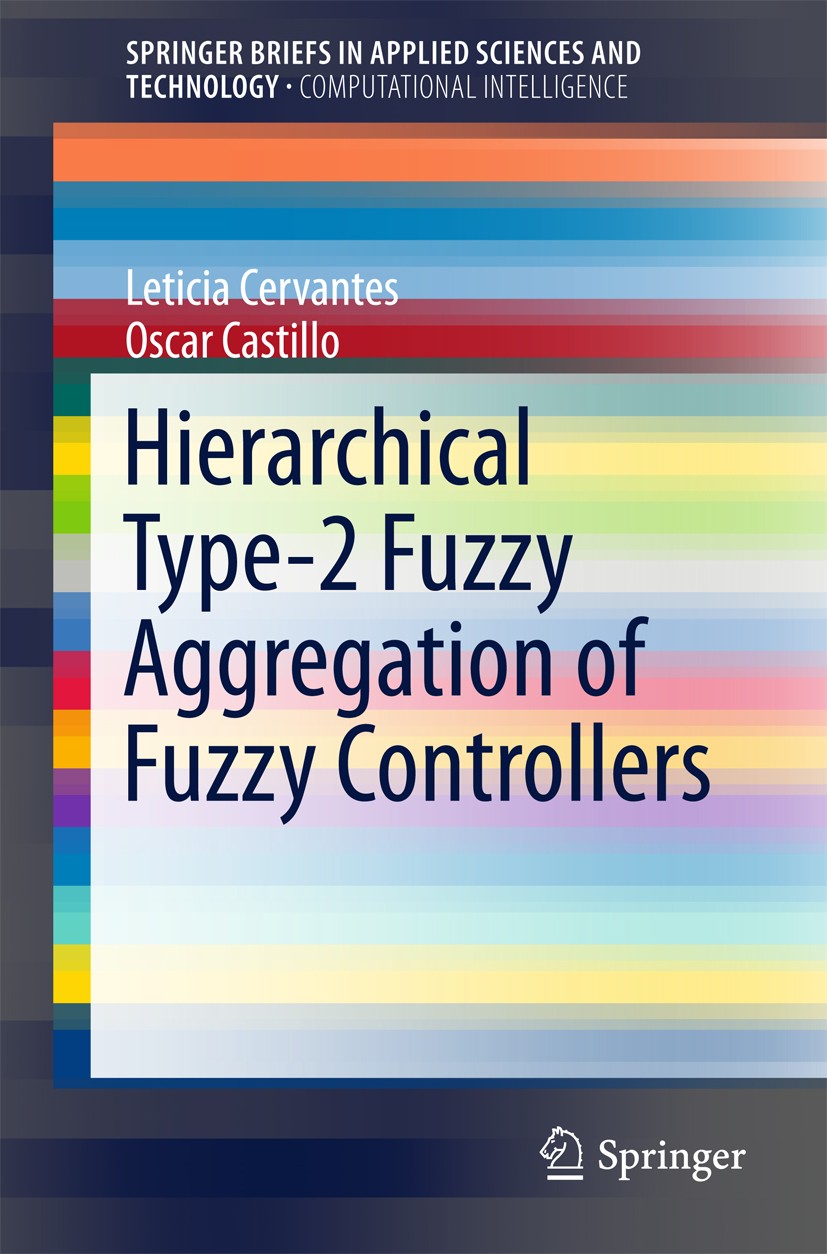 Titlebook: Hierarchical Type-2 Fuzzy Aggregation of Fuzzy Controllers; Leticia Cervantes,Oscar Castillo Book 2016 The Editor(s) (if applicable) and T Titlebook: Hierarchical Type-2 Fuzzy Aggregation of Fuzzy Controllers; Leticia Cervantes,Oscar Castillo Book 2016 The Editor(s) (if applicable) and T