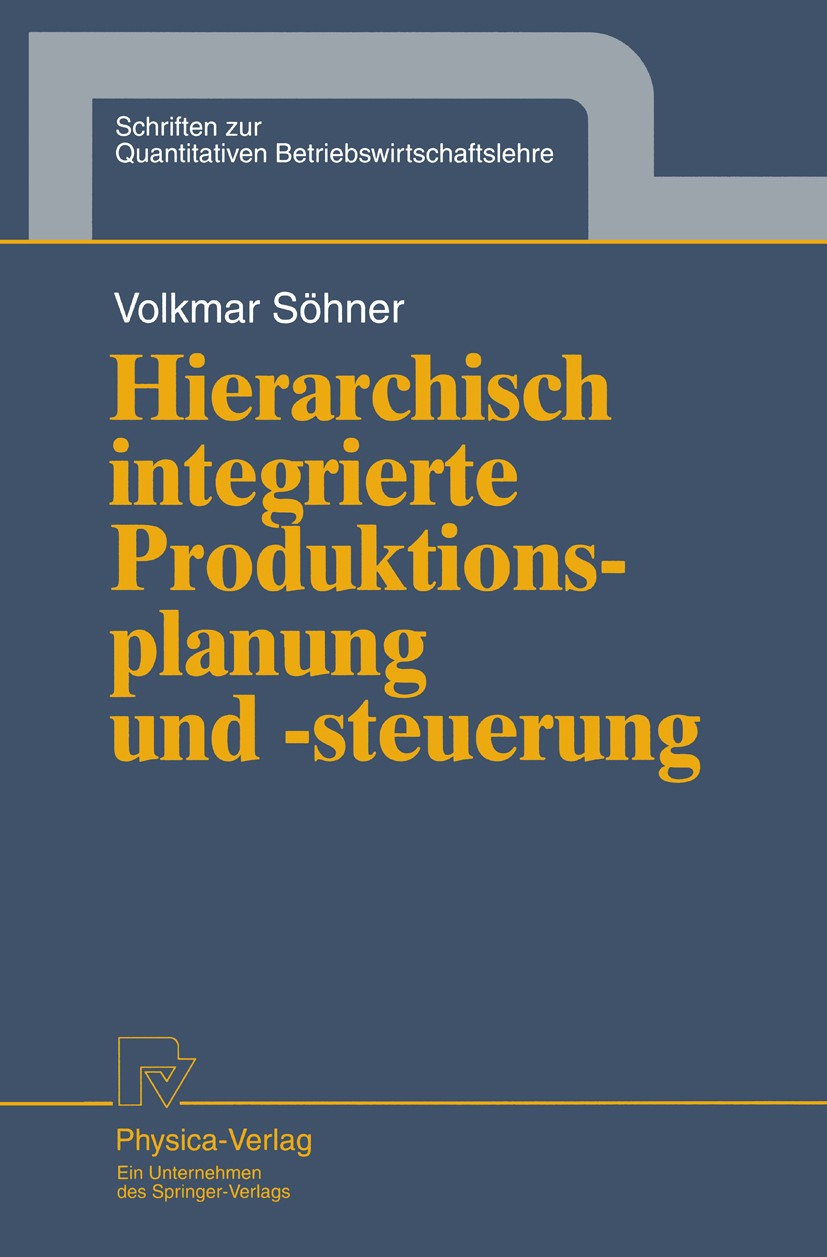 Titlebook: Hierarchisch integrierte Produktionsplanung und -steuerung; Volkmar Söhner Book 1995 Springer-Verlag Berlin Heidelberg 1995 Losgrößen.Opti Titlebook: Hierarchisch integrierte Produktionsplanung und -steuerung; Volkmar Söhner Book 1995 Springer-Verlag Berlin Heidelberg 1995 Losgrößen.Opti