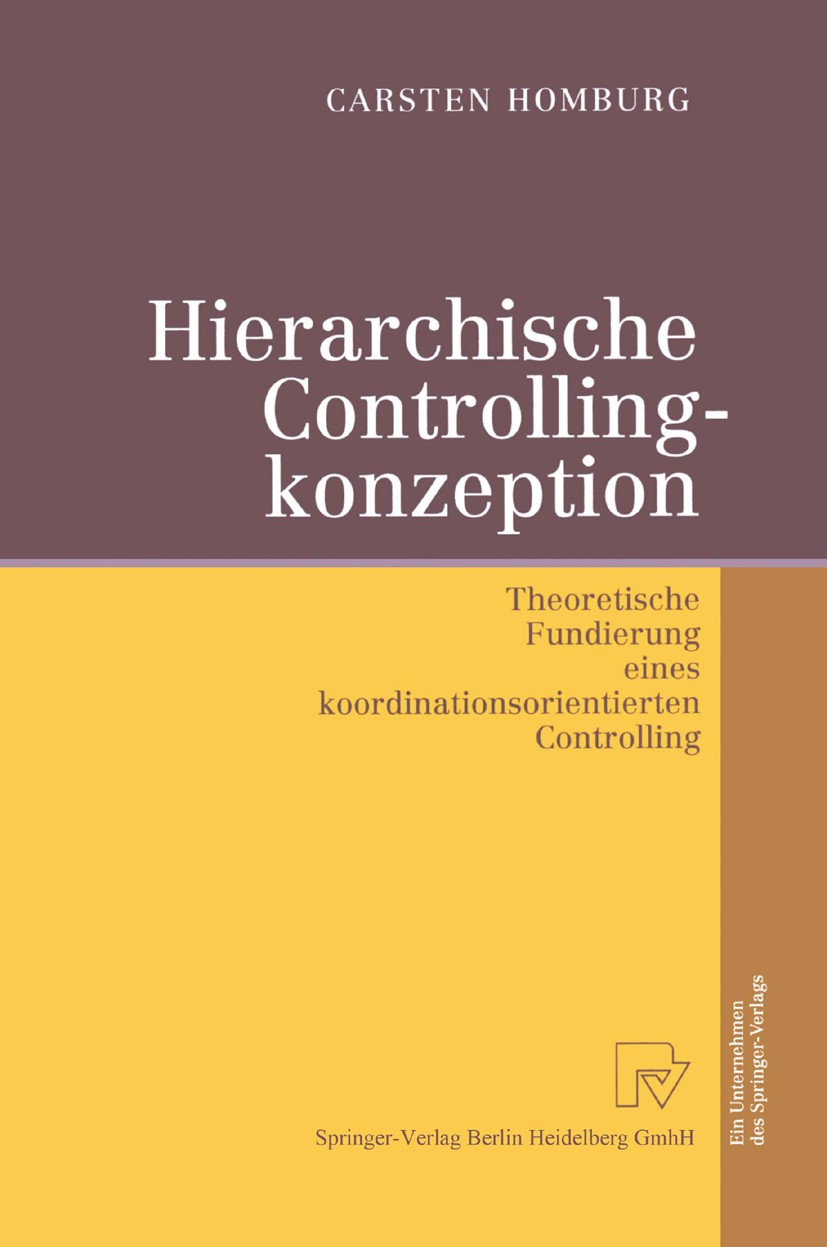 Titlebook: Hierarchische Controllingkonzeption; Theoretische Fundier Carsten Homburg Book 2001 Springer-Verlag Berlin Heidelberg 2001 Agency-Theorie.B Titlebook: Hierarchische Controllingkonzeption; Theoretische Fundier Carsten Homburg Book 2001 Springer-Verlag Berlin Heidelberg 2001 Agency-Theorie.B