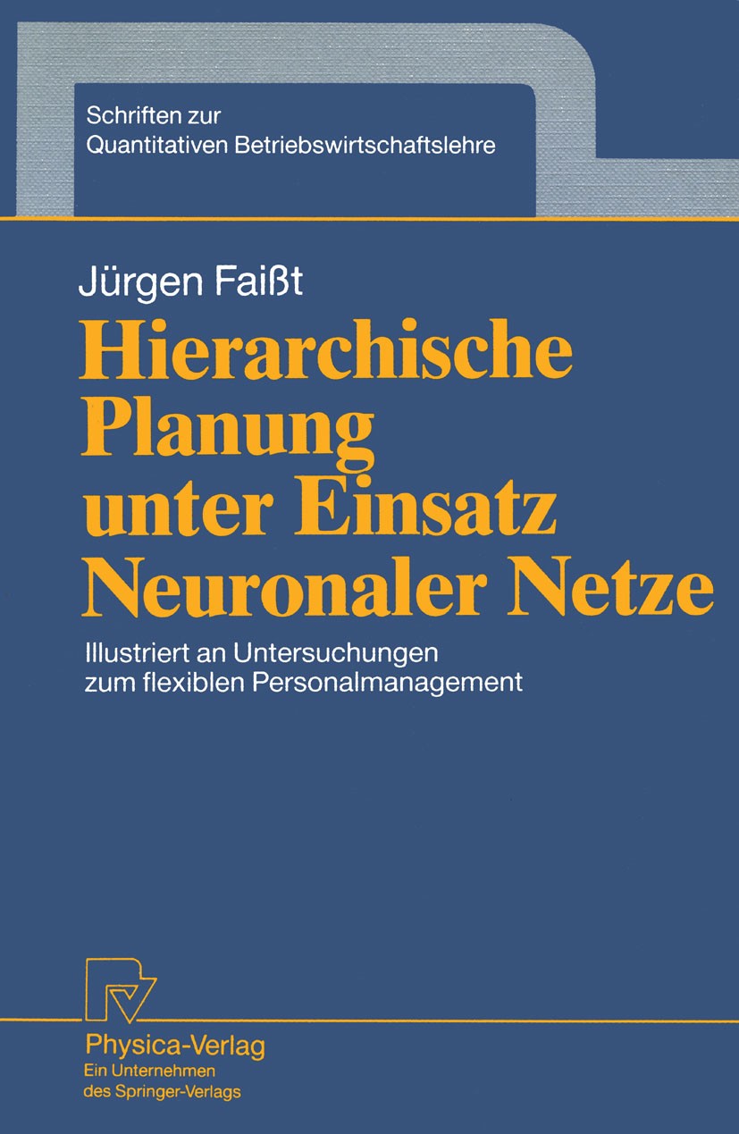 Titlebook: Hierarchische Planung unter Einsatz Neuronaler Netze; Illustriert an Unter Jürgen Faißt Book 1993 Springer-Verlag Berlin Heidelberg 1993 Be Titlebook: Hierarchische Planung unter Einsatz Neuronaler Netze; Illustriert an Unter Jürgen Faißt Book 1993 Springer-Verlag Berlin Heidelberg 1993 Be