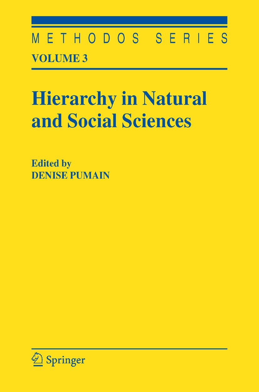 Titlebook: Hierarchy in Natural and Social Sciences; Denise Pumain Book 2006 Springer Science+Business Media B.V. 2006 Institution.Nation.complex sys Titlebook: Hierarchy in Natural and Social Sciences; Denise Pumain Book 2006 Springer Science+Business Media B.V. 2006 Institution.Nation.complex sys