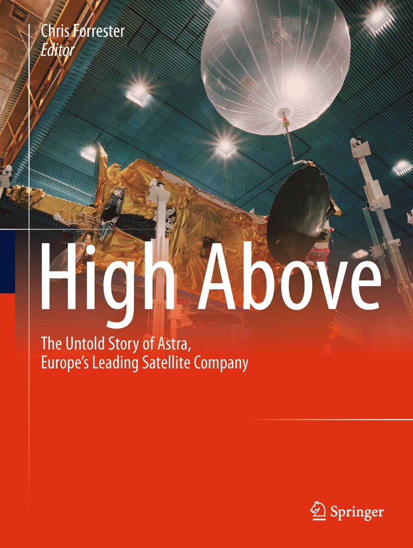 Titlebook: High Above; The untold story of Chris Forrester Book 2011 Springer-Verlag Berlin Heidelberg 2011 Aerospace.Broadcasting Technology.Busines Titlebook: High Above; The untold story of Chris Forrester Book 2011 Springer-Verlag Berlin Heidelberg 2011 Aerospace.Broadcasting Technology.Busines