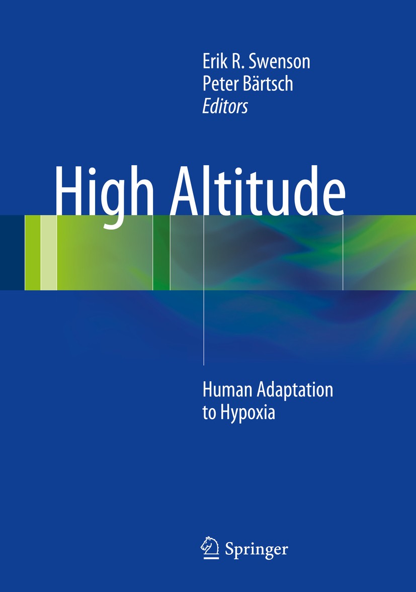 Titlebook: High Altitude; Human Adaptation to Erik R. Swenson,Peter Bärtsch Book 2014 Springer Science+Business Media New York 2014 Acute Mountain Si Titlebook: High Altitude; Human Adaptation to Erik R. Swenson,Peter Bärtsch Book 2014 Springer Science+Business Media New York 2014 Acute Mountain Si