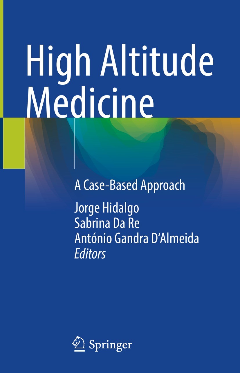 Titlebook: High Altitude Medicine; A Case-Based Approac Jorge Hidalgo,Sabrina Da Re,António Gandra D‘Almei Book 2023 The Editor(s) (if applicable) and Titlebook: High Altitude Medicine; A Case-Based Approac Jorge Hidalgo,Sabrina Da Re,António Gandra D‘Almei Book 2023 The Editor(s) (if applicable) and