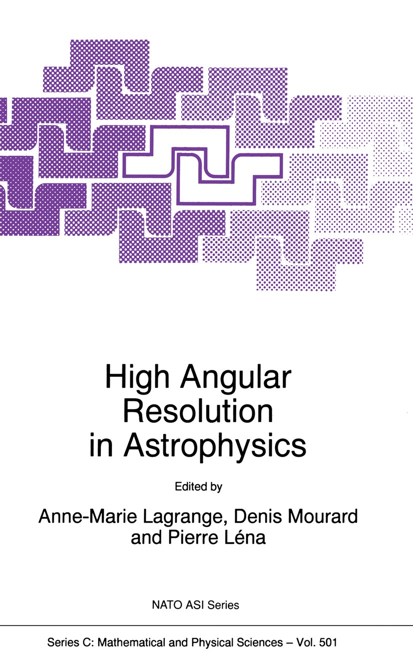 Titlebook: High Angular Resolution in Astrophysics; Anne-Marie Lagrange,Denis Mourard,Pierre Léna Book 1997 Kluwer Academic Publishers 1997 astrometr Titlebook: High Angular Resolution in Astrophysics; Anne-Marie Lagrange,Denis Mourard,Pierre Léna Book 1997 Kluwer Academic Publishers 1997 astrometr