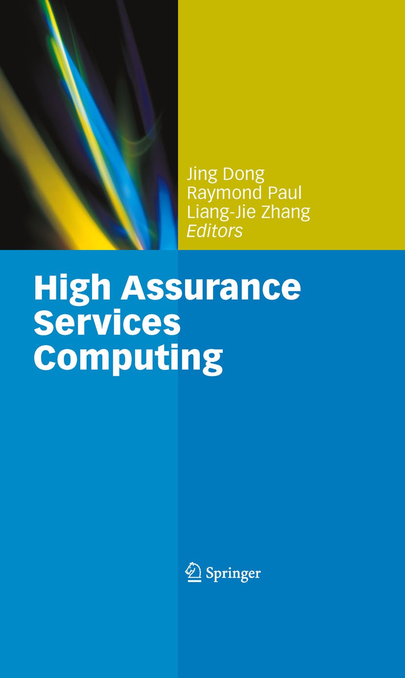 Titlebook: High Assurance Services Computing; Liang-Jie Zhang,Raymond Paul,Jing Dong Book 2009 Springer-Verlag US 2009 CURRENTSMP.assurance.computing Titlebook: High Assurance Services Computing; Liang-Jie Zhang,Raymond Paul,Jing Dong Book 2009 Springer-Verlag US 2009 CURRENTSMP.assurance.computing