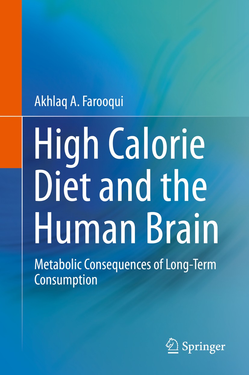 Titlebook: High Calorie Diet and the Human Brain; Metabolic Consequenc Akhlaq A. Farooqui Book 2015 Springer International Publishing Switzerland 2015 Titlebook: High Calorie Diet and the Human Brain; Metabolic Consequenc Akhlaq A. Farooqui Book 2015 Springer International Publishing Switzerland 2015