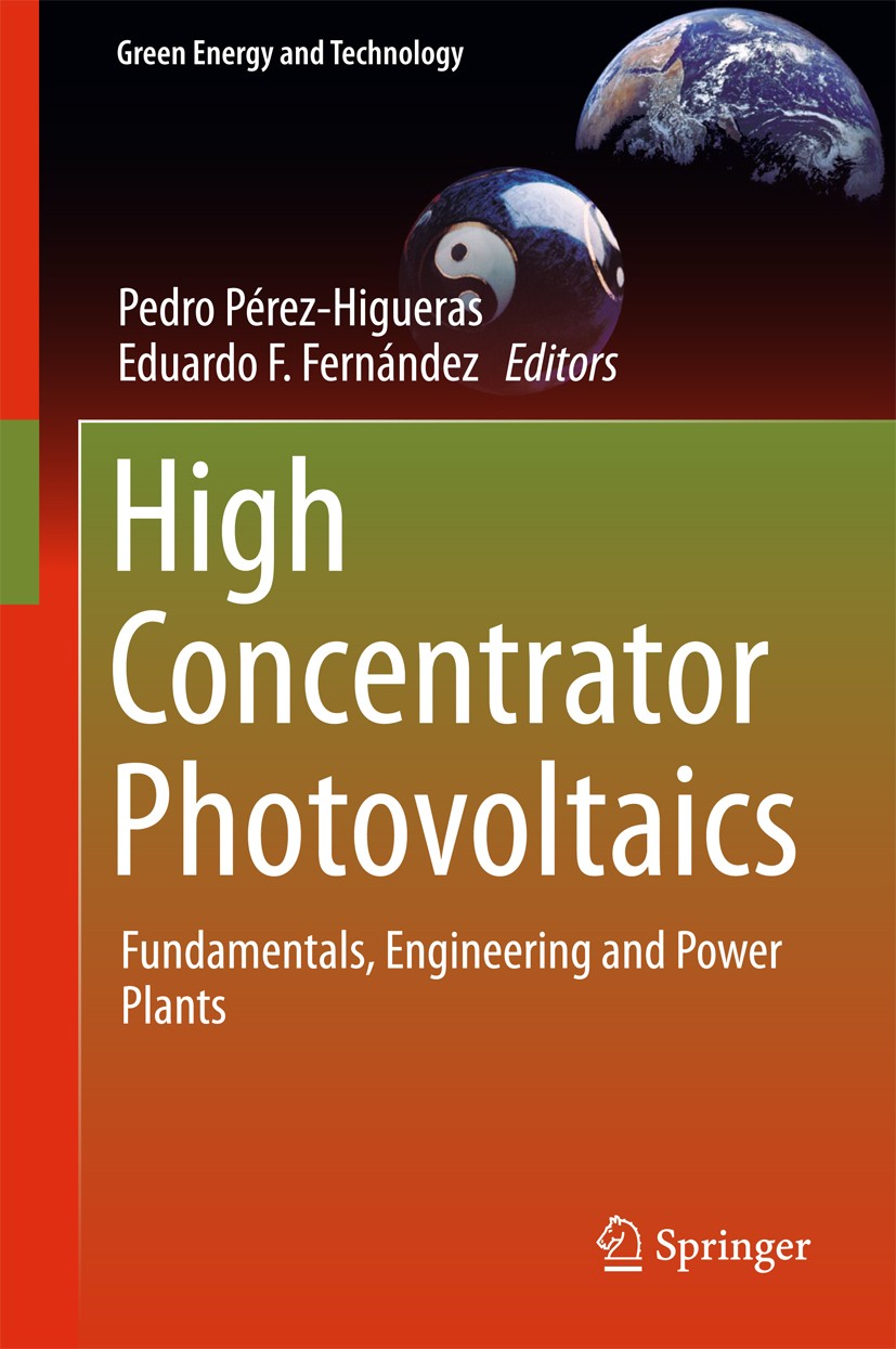 Titlebook: High Concentrator Photovoltaics; Fundamentals, Engine Pedro Pérez-Higueras,Eduardo F. Fernández Book 2015 Springer International Publishing Titlebook: High Concentrator Photovoltaics; Fundamentals, Engine Pedro Pérez-Higueras,Eduardo F. Fernández Book 2015 Springer International Publishing
