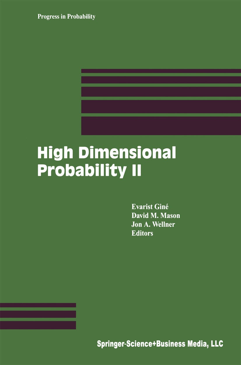 Titlebook: High Dimensional Probability II; Evarist Giné,David M. Mason,Jon A. Wellner Conference proceedings 2000 Springer Science+Business Media Ne Titlebook: High Dimensional Probability II; Evarist Giné,David M. Mason,Jon A. Wellner Conference proceedings 2000 Springer Science+Business Media Ne