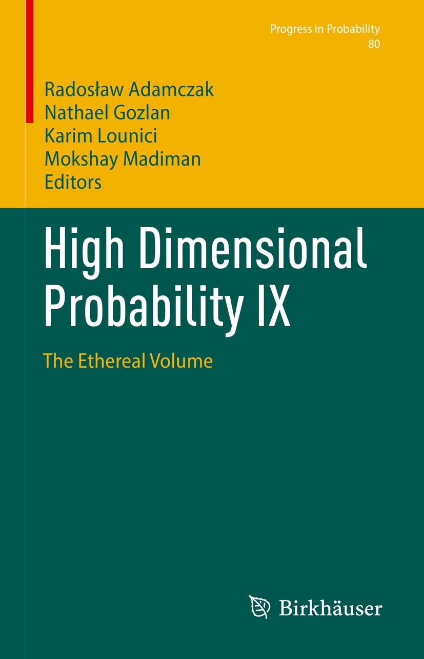 Titlebook: High Dimensional Probability IX; The Ethereal Volume Radosław Adamczak,Nathael Gozlan,Mokshay Madiman Conference proceedings 2023 The Edito Titlebook: High Dimensional Probability IX; The Ethereal Volume Radosław Adamczak,Nathael Gozlan,Mokshay Madiman Conference proceedings 2023 The Edito