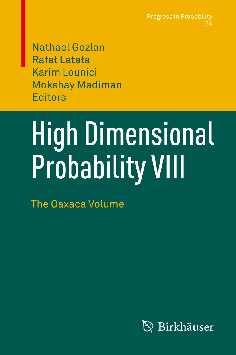 Titlebook: High Dimensional Probability VIII; The Oaxaca Volume Nathael Gozlan,Rafał Latała,Mokshay Madiman Conference proceedings 2019 Springer Natur Titlebook: High Dimensional Probability VIII; The Oaxaca Volume Nathael Gozlan,Rafał Latała,Mokshay Madiman Conference proceedings 2019 Springer Natur