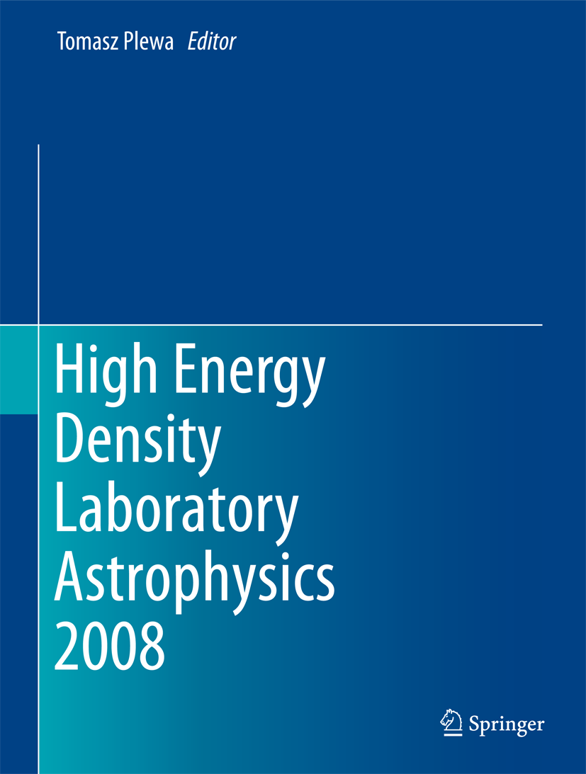 Titlebook: High Energy Density Laboratory Astrophysics 2008; Tomasz Plewa Conference proceedings 2010Latest edition Springer Science+Business Media B Titlebook: High Energy Density Laboratory Astrophysics 2008; Tomasz Plewa Conference proceedings 2010Latest edition Springer Science+Business Media B