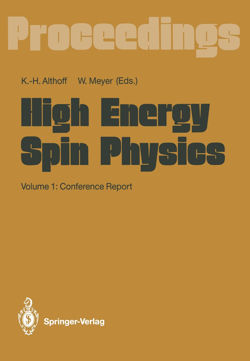 Titlebook: High Energy Spin Physics; Volume 1: Conference Karl-Heinz Althoff,Werner Meyer Conference proceedings 1991 Springer-Verlag Berlin Heidelber Titlebook: High Energy Spin Physics; Volume 1: Conference Karl-Heinz Althoff,Werner Meyer Conference proceedings 1991 Springer-Verlag Berlin Heidelber