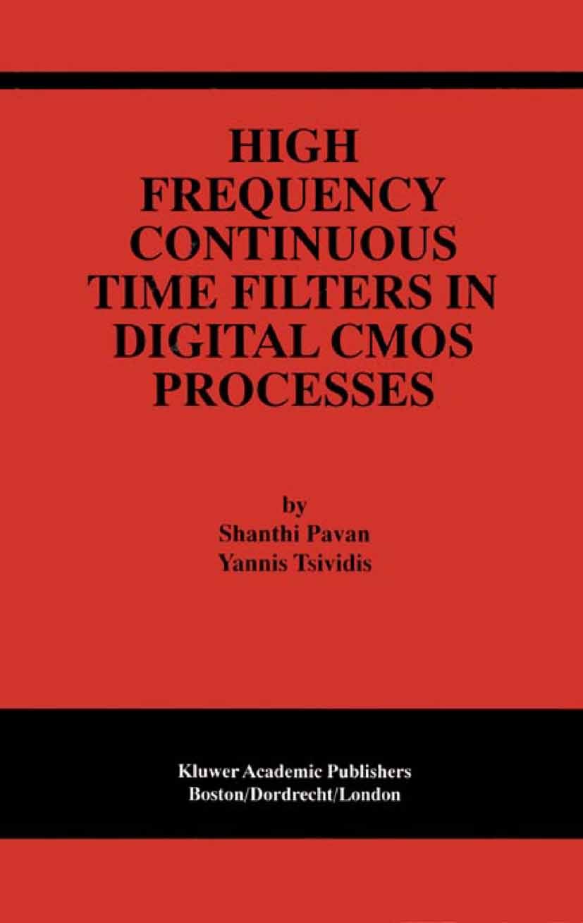 Titlebook: High Frequency Continuous Time Filters in Digital CMOS Processes; Shanthi Pavan,Yannis Tsividis Book 2000 Springer Science+Business Media Titlebook: High Frequency Continuous Time Filters in Digital CMOS Processes; Shanthi Pavan,Yannis Tsividis Book 2000 Springer Science+Business Media