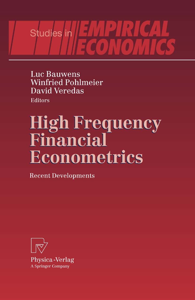 Titlebook: High Frequency Financial Econometrics; Recent Developments Luc Bauwens,Winfried Pohlmeier,David Veredas Book 2008 Physica-Verlag Heidelberg Titlebook: High Frequency Financial Econometrics; Recent Developments Luc Bauwens,Winfried Pohlmeier,David Veredas Book 2008 Physica-Verlag Heidelberg