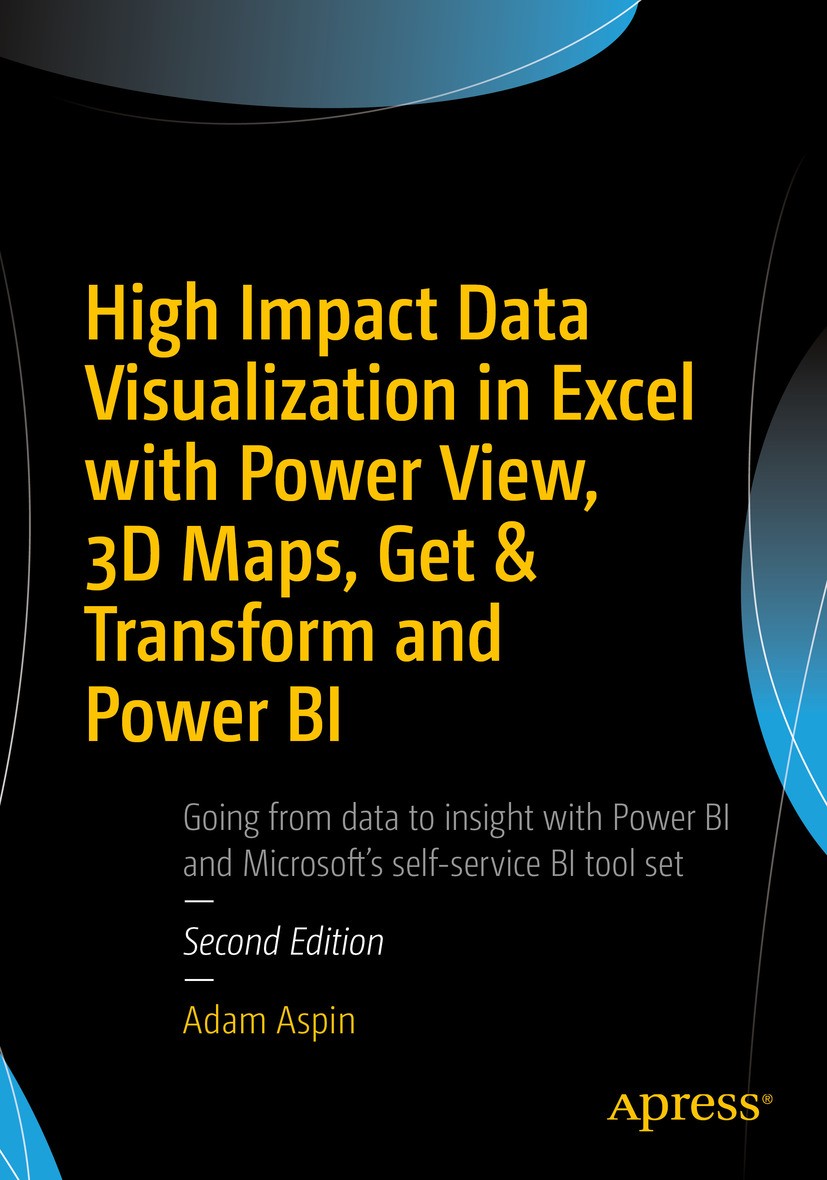 Titlebook: High Impact Data Visualization in Excel with Power View, 3D Maps, Get & Transform and Power BI; Adam Aspin Book 2016Latest edition Adam As Titlebook: High Impact Data Visualization in Excel with Power View, 3D Maps, Get & Transform and Power BI; Adam Aspin Book 2016Latest edition Adam As