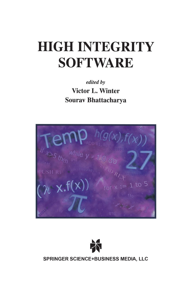 Titlebook: High Integrity Software; Victor L. Winter,Sourav Bhattacharya Book 2001 Springer Science+Business Media New York 2001 Virtual Reality.comp Titlebook: High Integrity Software; Victor L. Winter,Sourav Bhattacharya Book 2001 Springer Science+Business Media New York 2001 Virtual Reality.comp