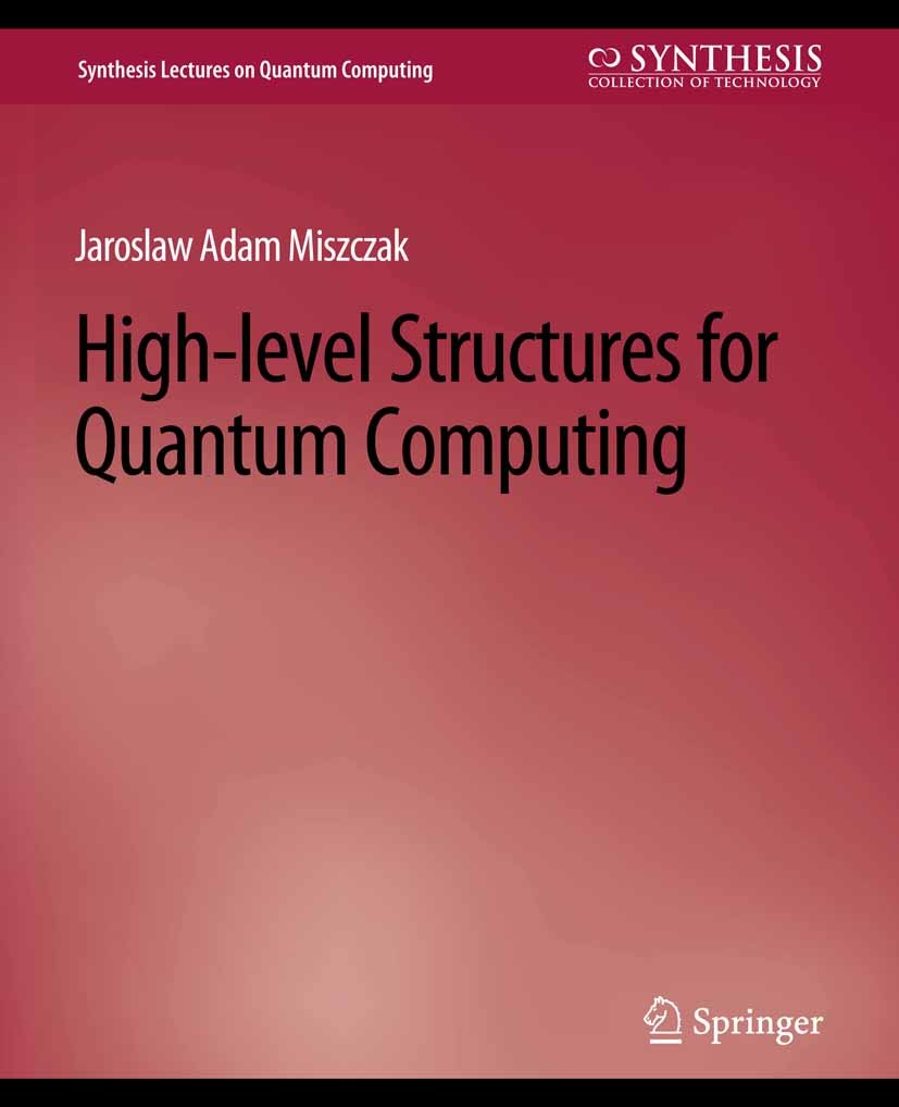 Titlebook: High Level Structures for Quantum Computing; Jarosław Adam Miszczak Book 2012 Springer Nature Switzerland AG 2012 Titlebook: High Level Structures for Quantum Computing; Jarosław Adam Miszczak Book 2012 Springer Nature Switzerland AG 2012