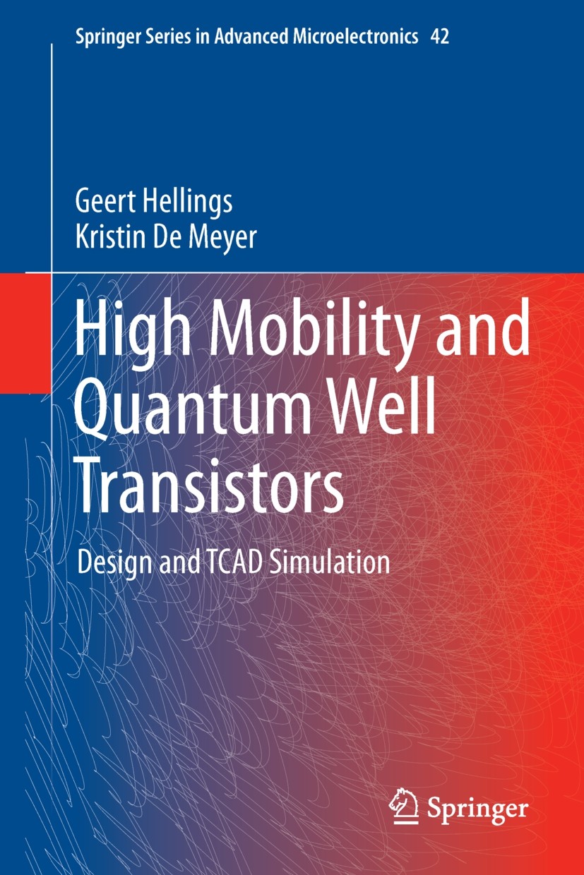 Titlebook: High Mobility and Quantum Well Transistors; Design and TCAD Simu Geert Hellings,Kristin De Meyer Book 2013 Springer Science+Business Media Titlebook: High Mobility and Quantum Well Transistors; Design and TCAD Simu Geert Hellings,Kristin De Meyer Book 2013 Springer Science+Business Media