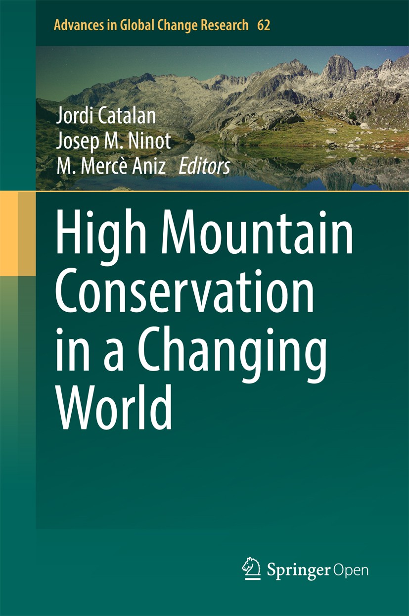 Titlebook: High Mountain Conservation in a Changing World; Jordi Catalan,Josep M Ninot,M. Mercè Aniz Book‘‘‘‘‘‘‘‘ 2017 The Editor(s) (if applicable) Titlebook: High Mountain Conservation in a Changing World; Jordi Catalan,Josep M Ninot,M. Mercè Aniz Book‘‘‘‘‘‘‘‘ 2017 The Editor(s) (if applicable)