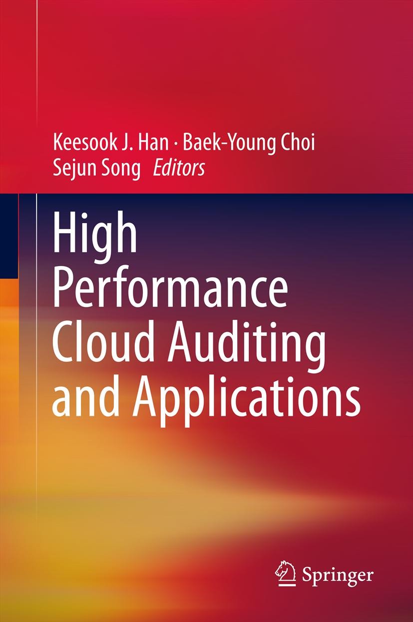 Titlebook: High Performance Cloud Auditing and Applications; Keesook J. Han,Baek-Young Choi,Sejun Song Book 2014 Springer Science+Business Media New Titlebook: High Performance Cloud Auditing and Applications; Keesook J. Han,Baek-Young Choi,Sejun Song Book 2014 Springer Science+Business Media New