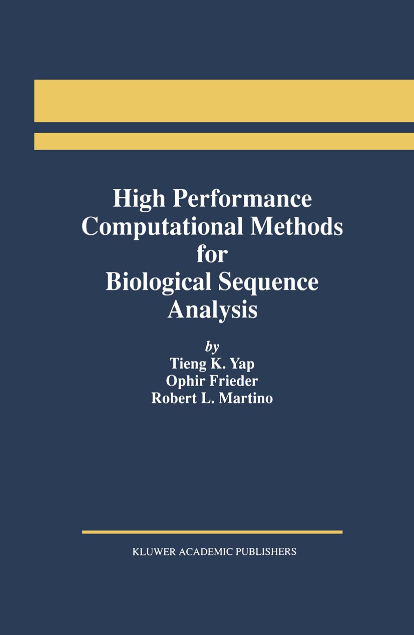 Titlebook: High Performance Computational Methods for Biological Sequence Analysis; Tieng K. Yap,Ophir Frieder,Robert L. Martino Book 1996 Springer S Titlebook: High Performance Computational Methods for Biological Sequence Analysis; Tieng K. Yap,Ophir Frieder,Robert L. Martino Book 1996 Springer S