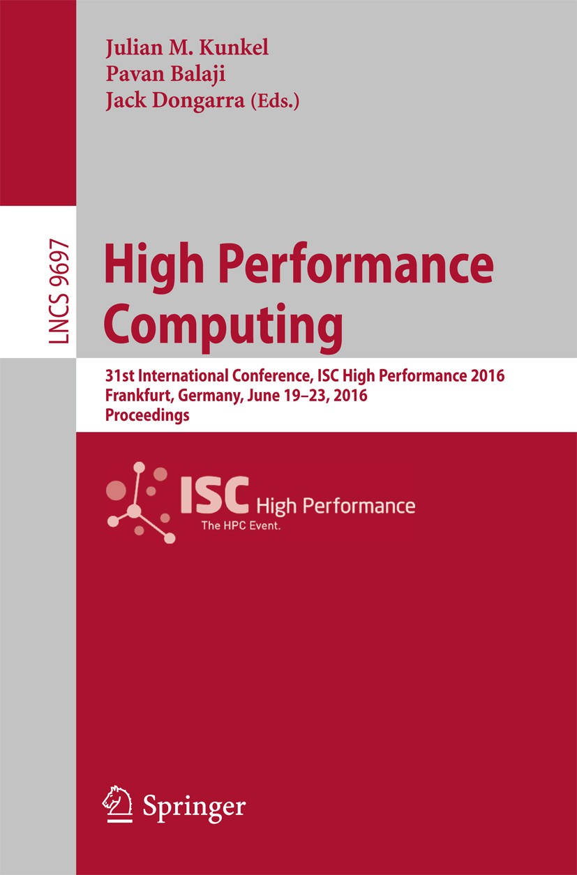 Titlebook: High Performance Computing; 31st International C Julian M. Kunkel,Pavan Balaji,Jack Dongarra Conference proceedings 2016 Springer Internati Titlebook: High Performance Computing; 31st International C Julian M. Kunkel,Pavan Balaji,Jack Dongarra Conference proceedings 2016 Springer Internati