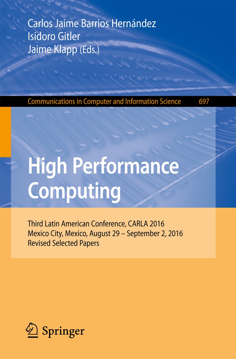 Titlebook: High Performance Computing; Third Latin American Carlos Jaime Barrios Hernández,Isidoro Gitler,Jaim Conference proceedings 2017 Springer In Titlebook: High Performance Computing; Third Latin American Carlos Jaime Barrios Hernández,Isidoro Gitler,Jaim Conference proceedings 2017 Springer In