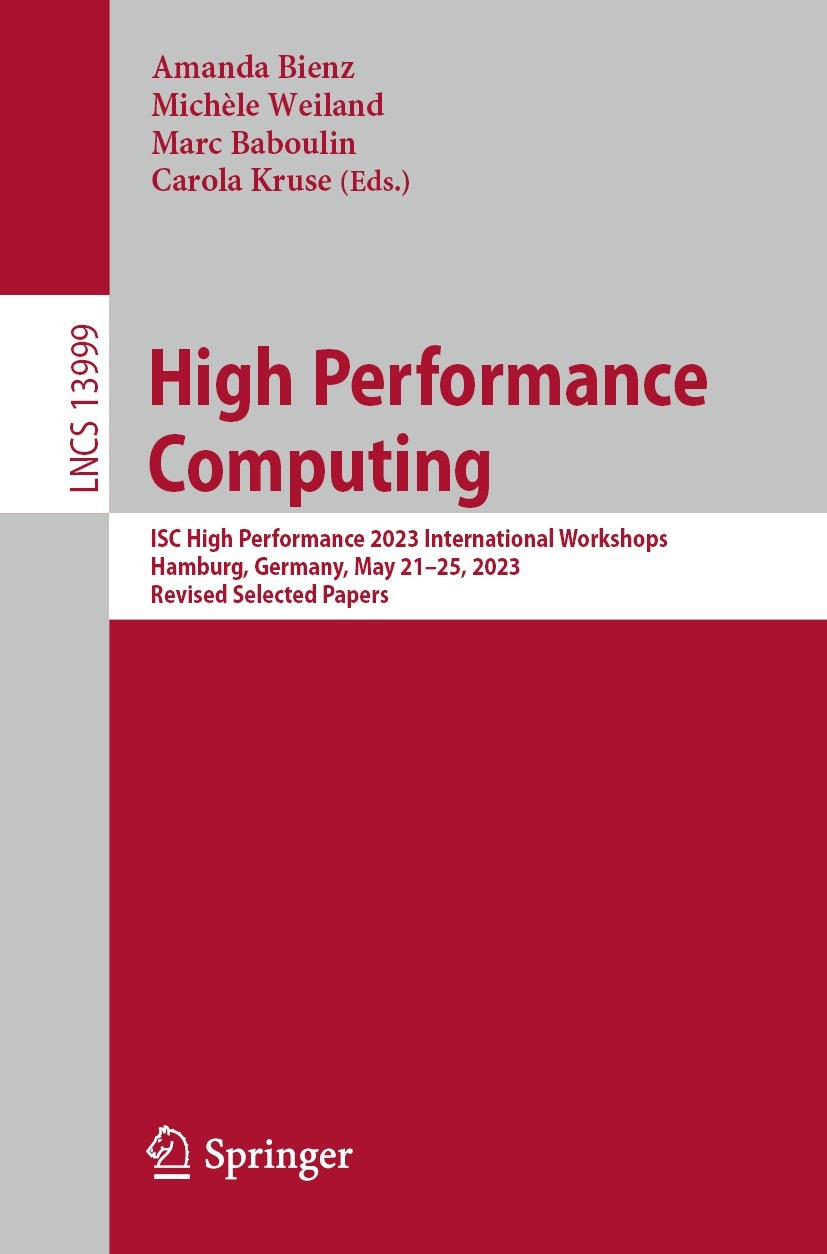 Titlebook: High Performance Computing; ISC High Performance Amanda Bienz,Michèle Weiland,Carola Kruse Conference proceedings 2023 The Editor(s) (if ap Titlebook: High Performance Computing; ISC High Performance Amanda Bienz,Michèle Weiland,Carola Kruse Conference proceedings 2023 The Editor(s) (if ap