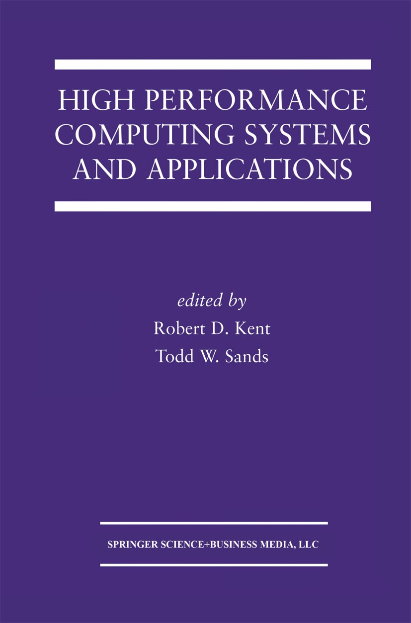Titlebook: High Performance Computing Systems and Applications; Robert D. Kent,Todd W. Sands Book 2003 Springer Science+Business Media New York 2003 Titlebook: High Performance Computing Systems and Applications; Robert D. Kent,Todd W. Sands Book 2003 Springer Science+Business Media New York 2003