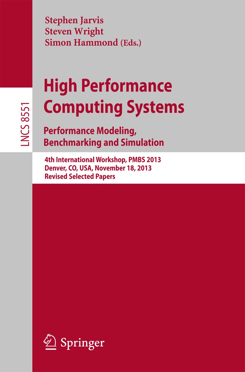 Titlebook: High Performance Computing Systems. Performance Modeling, Benchmarking and Simulation; 4th International Wo Stephen A. Jarvis,Steven A. Wri Titlebook: High Performance Computing Systems. Performance Modeling, Benchmarking and Simulation; 4th International Wo Stephen A. Jarvis,Steven A. Wri