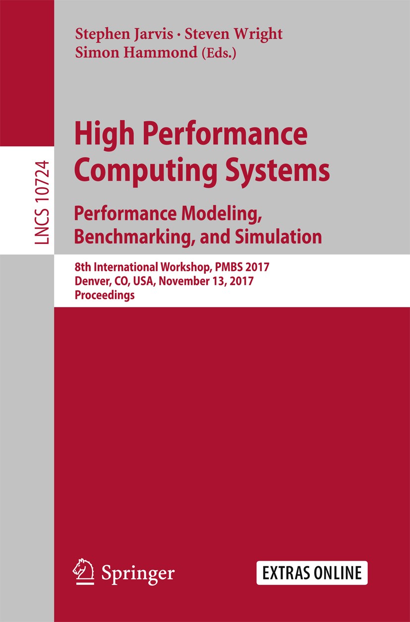 Titlebook: High Performance Computing Systems. Performance Modeling, Benchmarking, and Simulation; 8th International Wo Stephen Jarvis,Steven Wright,S Titlebook: High Performance Computing Systems. Performance Modeling, Benchmarking, and Simulation; 8th International Wo Stephen Jarvis,Steven Wright,S