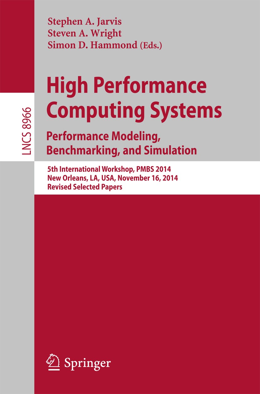 Titlebook: High Performance Computing Systems. Performance Modeling, Benchmarking, and Simulation; 5th International Wo Stephen A. Jarvis,Steven A. Wr Titlebook: High Performance Computing Systems. Performance Modeling, Benchmarking, and Simulation; 5th International Wo Stephen A. Jarvis,Steven A. Wr