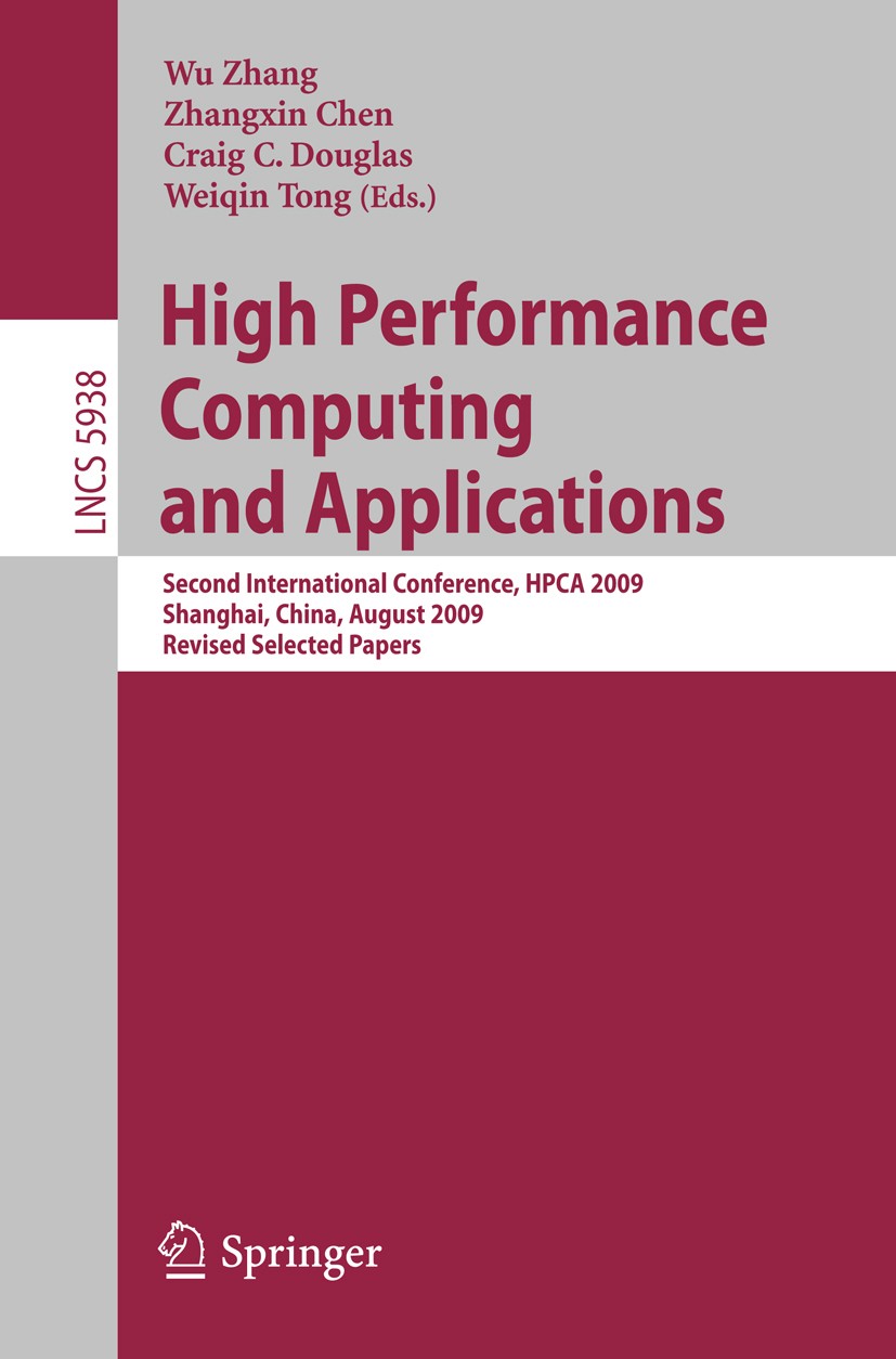 Titlebook: High Performance Computing and Applications; Second International Wu Zhang,Zhangxin Chen,Weiqin Tong Conference proceedings 2010 Springer-V Titlebook: High Performance Computing and Applications; Second International Wu Zhang,Zhangxin Chen,Weiqin Tong Conference proceedings 2010 Springer-V