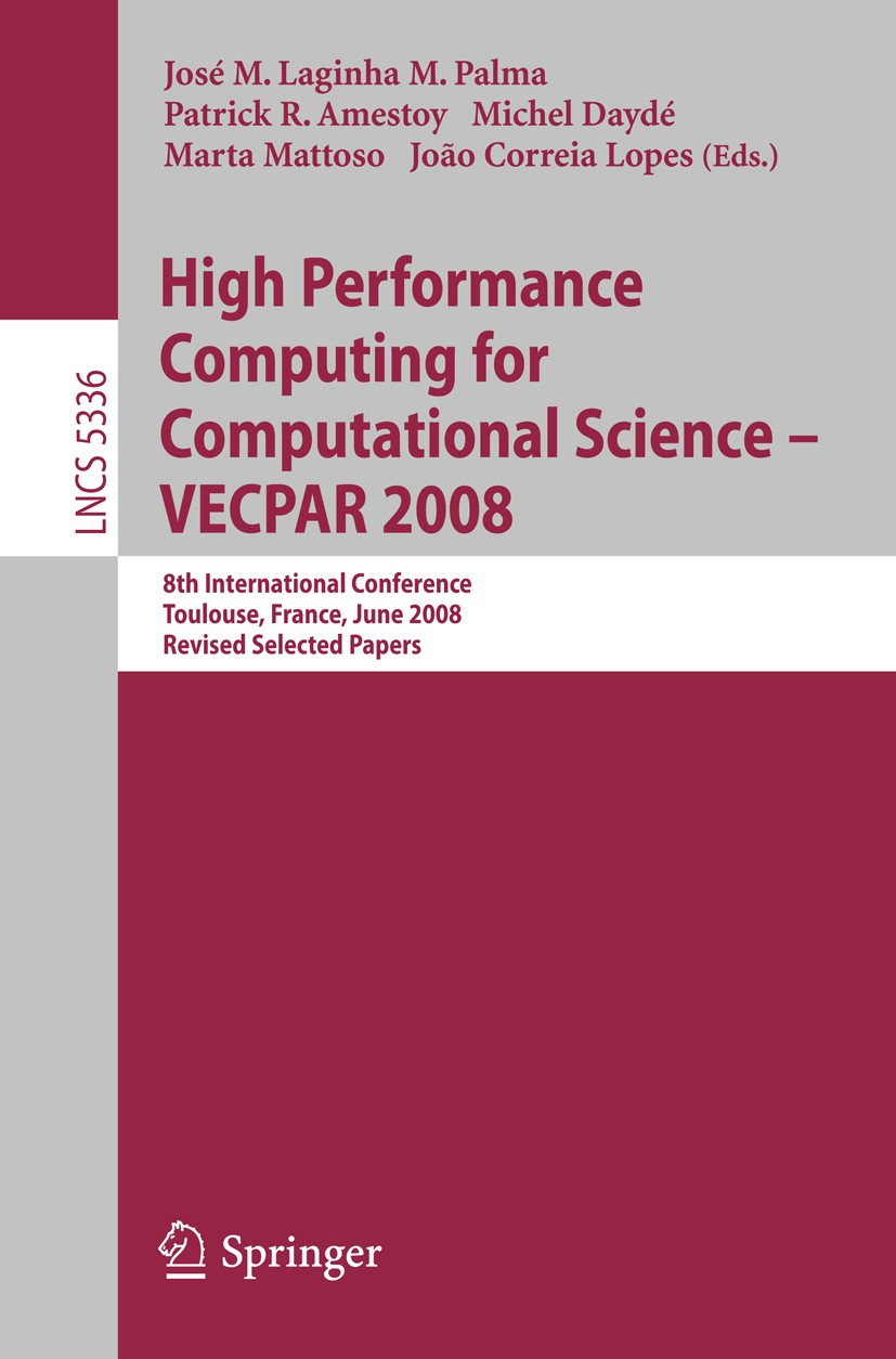 Titlebook: High Performance Computing for Computational Science - VECPAR 2008; 8th International Co José M. Laginha M. Palma,Patrick R. Amestoy,João C Titlebook: High Performance Computing for Computational Science - VECPAR 2008; 8th International Co José M. Laginha M. Palma,Patrick R. Amestoy,João C