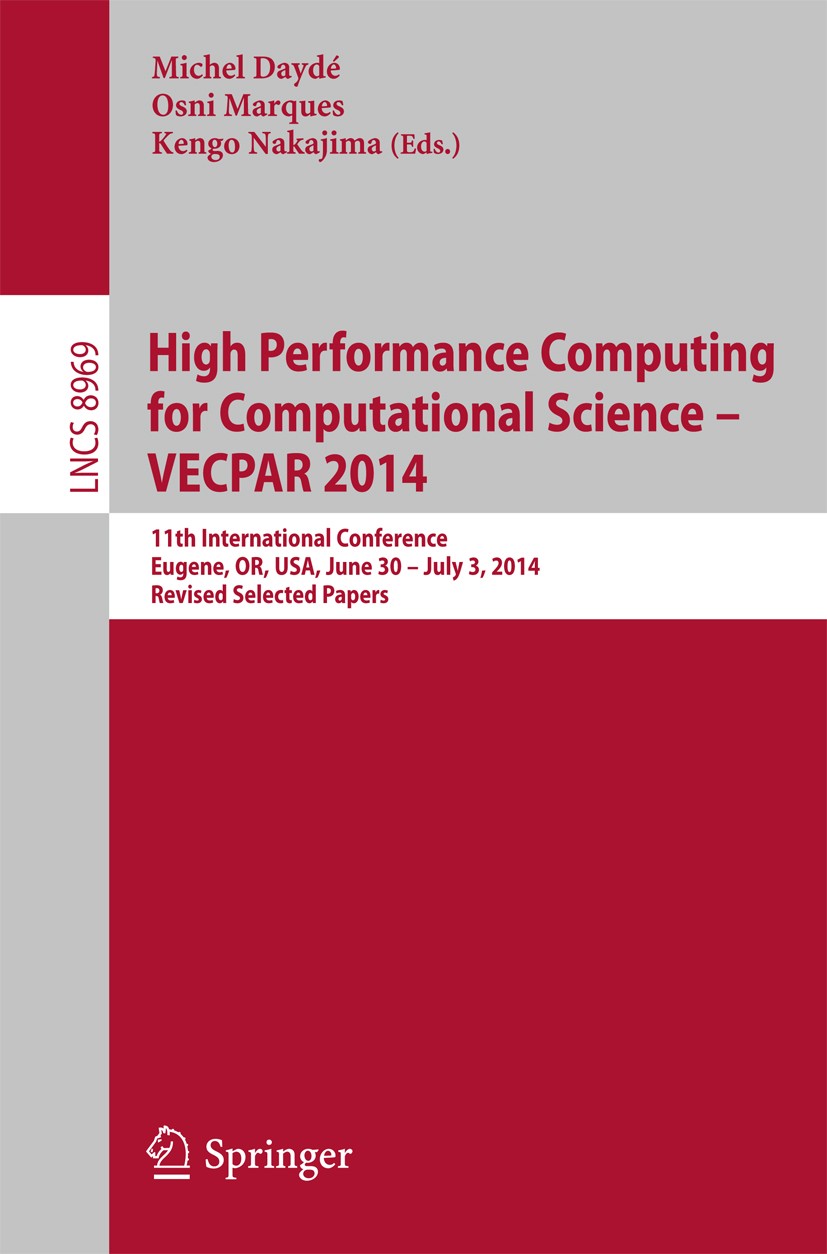 Titlebook: High Performance Computing for Computational Science -- VECPAR 2014; 11th International C Michel Daydé,Osni Marques,Kengo Nakajima Conferen Titlebook: High Performance Computing for Computational Science -- VECPAR 2014; 11th International C Michel Daydé,Osni Marques,Kengo Nakajima Conferen