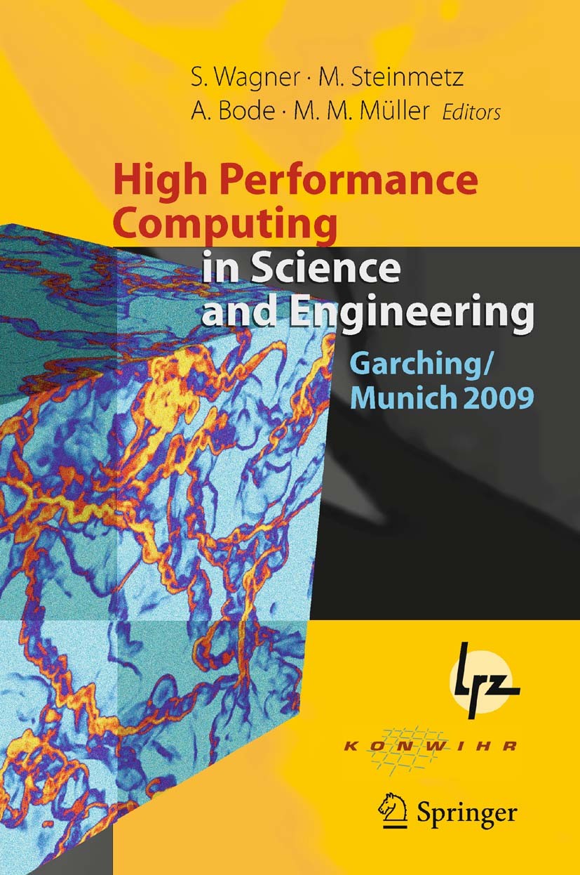 Titlebook: High Performance Computing in Science and Engineering, Garching/Munich 2009; Transactions of the Siegfried Wagner,Matthias Steinmetz,Marku Titlebook: High Performance Computing in Science and Engineering, Garching/Munich 2009; Transactions of the Siegfried Wagner,Matthias Steinmetz,Marku